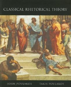 Classical Rhetorical Theory di John Poulakos, Takis Poulakos edito da Houghton Mifflin