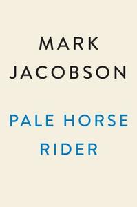 Pale Horse Rider di Mark Jacobson edito da Penguin Putnam Inc