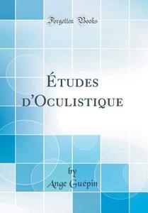 Tudes D'Oculistique (Classic Reprint) di Ange Gu'pin edito da Forgotten Books