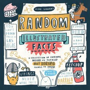 Random Illustrated Facts di Mike Lowery edito da Workman Publishing