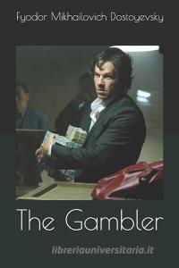 The Gambler di Fyodor Mikhailovich Dostoyevsky edito da INDEPENDENTLY PUBLISHED