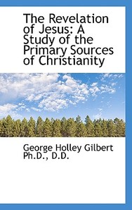 The Revelation Of Jesus di George Holley Gilbert edito da Bibliolife