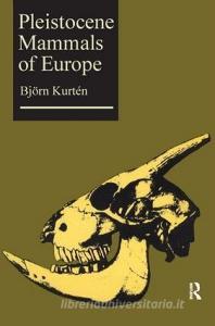 Pleistocene Mammals of Europe di Bjorn Kurten edito da ROUTLEDGE