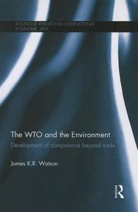 The Wto And The Environment di James Watson edito da Taylor & Francis Ltd