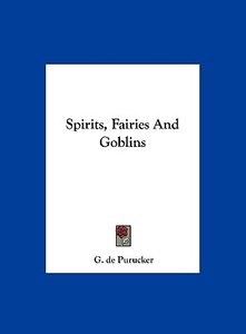 Spirits, Fairies and Goblins di G. De Purucker edito da Kessinger Publishing
