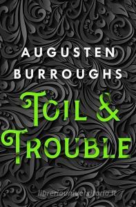 Toil & Trouble: A Memoir di Augusten Burroughs edito da ST MARTINS PR