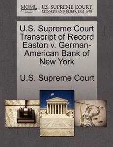 U.s. Supreme Court Transcript Of Record Easton V. German-american Bank Of New York edito da Gale Ecco, U.s. Supreme Court Records