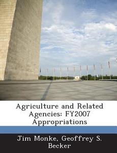 Agriculture And Related Agencies di Jim Monke, Geoffrey S Becker edito da Bibliogov