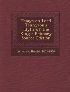 Essays on Lord Tennyson's Idylls of the King di Harold Littledale edito da Nabu Press