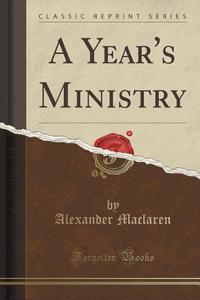 A Year's Ministry (classic Reprint) di Alexander MacLaren edito da Forgotten Books
