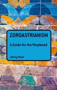 Zoroastrianism: A Guide for the Perplexed di Jenny Rose edito da CONTINNUUM 3PL