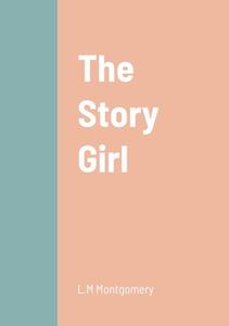 The Story Girl di L. M Montgomery edito da Lulu.com
