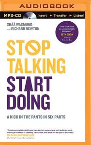 Stop Talking Start Doing: A Kick in the Pants in Six Parts di Shaa Wasmund, Richard Newton edito da Audible Studios on Brilliance
