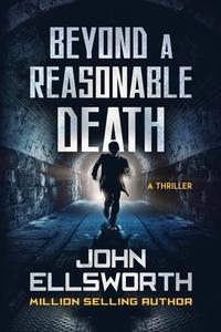 Beyond A Reasonable Death di John Ellsworth edito da Createspace Independent Publishing Platform
