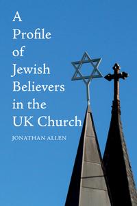 A Profile of Jewish Believers in the UK Church di Jonathan Allen edito da WIPF & STOCK PUBL