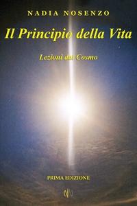 Il Principio Della Vita: Lezioni Dal Cosmo di Nadia Nosenzo edito da Createspace Independent Publishing Platform
