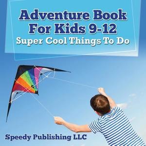 Adventure Book For Kids 9-12 di Speedy Publishing Llc edito da Speedy Publishing Books
