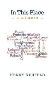 In This Place: A Memoir di Henry Neufeld edito da FRIESENPR