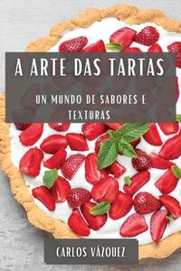A Arte das Tartas di Carlos Vázquez edito da Carlos Vázquez