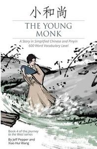 The Young Monk: A Story in Simplified Chinese and Pinyin, 600 Word Vocabulary di Jeff Pepper edito da Createspace Independent Publishing Platform