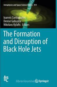The Formation and Disruption of Black Hole Jets edito da Springer International Publishing