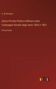 Diario Privato-Politico-Militare nella Campagna Navale degli anne 1860 e 1861 di C. Di Persano edito da Outlook Verlag