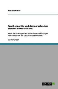 Familienpolitik und demographischer Wandel in Deutschland di Kathleen Pickert edito da GRIN Publishing