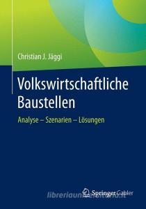 Volkswirtschaftliche Baustellen di Christian J. Jäggi edito da Springer Fachmedien Wiesbaden