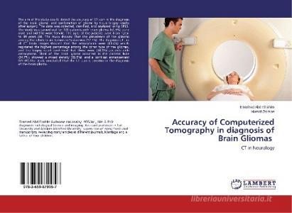 Accuracy of Computerized Tomography in diagnosis of Brain Gliomas ¿ di Elrashed Abd Elrahim, Hamid Osman edito da LAP Lambert Academic Publishing