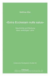 »Extra Ecclesiam nulla salus« di Matthias Eller edito da Tyrolia Verlagsanstalt Gm