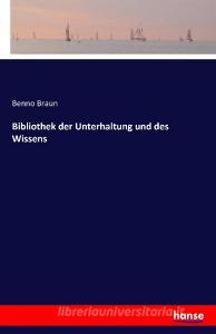 Bibliothek der Unterhaltung und des Wissens di Benno Braun edito da hansebooks