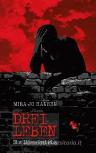 Drei Leben di Mira-Jo Hansen edito da Books on Demand