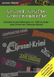 Grusel, Grüfte, Groschenhefte di Jochen Bärtle edito da Books on Demand