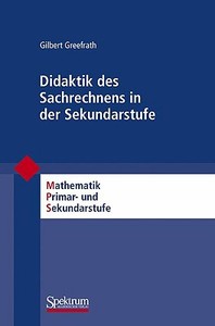 Didaktik Des Sachrechnens In Der Sekundarstufe di Gilbert Greefrath edito da Spektrum Akademischer Verlag