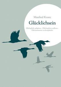Glücklichsein di Manfred Kranz edito da Books on Demand