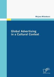 Global Advertising in a Cultural Context di Mirjana Milenkovic edito da Diplomica Verlag