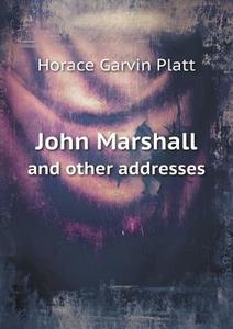 John Marshall And Other Addresses di Horace Garvin Platt edito da Book On Demand Ltd.