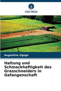 Haltung und Schmackhaftigkeit des Grasschneiders in Gefangenschaft di Augustine Ogogo edito da Verlag Unser Wissen