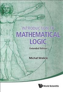 Introduction To Mathematical Logic (Extended Edition) di Walicki Michal edito da World Scientific