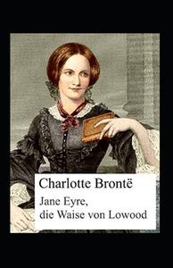 Jane Eyre, Die Waise Von Lowood Kommentiert di Charlotte Bronte edito da Independently Published