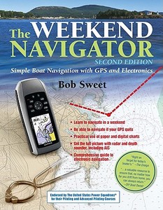 The Weekend Navigator: Simple Boat Navigation with GPS and Electronics di Robert J. Sweet edito da INTL MARINE PUBL