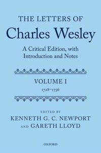 The Letters of Charles Wesley: A Critical Edition, with Introduction and Notes: Volume 1 (1728-1756) di Kenneth G. C. Newport, Gareth Lloyd edito da OXFORD UNIV PR