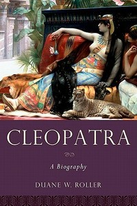 Cleopatra di Duane W. (Professor Emeritus of Greek and Latin Roller edito da Oxford University Press Inc