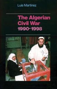 The Algerian Civil War: 1990-1998 di Luis Martinez edito da COLUMBIA UNIV PR