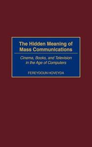 The Hidden Meaning of Mass Communications di Fereydoun Hoveyda edito da Praeger Publishers