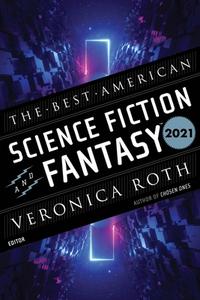 The Best American Science Fiction and Fantasy 2021 di John Joseph Adams, Veronica Roth edito da MARINER BOOKS