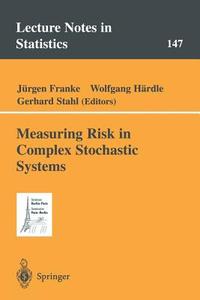 Measuring Risk in Complex Stochastic Systems di Jurgen Franke, Wolfgang Hardle, Gerhard Stahl edito da Springer New York