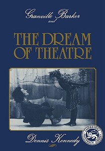 Granville Barker and the Dream of Theatre di Dennis Kennedy edito da Cambridge University Press