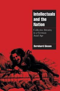 Intellectuals and the German Nation di Bernhard Giesen edito da Cambridge University Press