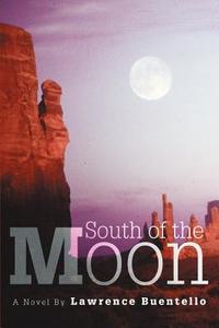 South Of The Moon di Lawrence Buentello edito da Iuniverse